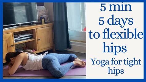 5 Min 5 Days To Flexible Hips For Beginners Yoga For Tight Hips Part