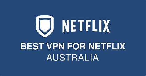 7 Best VPNs For Netflix In Australia 100 Working In 2023