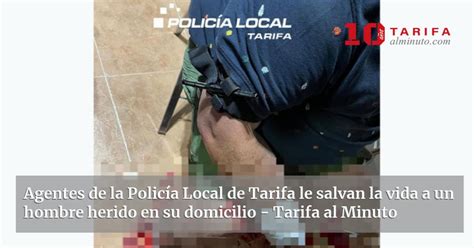 Agentes De La Polic A Local De Tarifa Le Salvan La Vida A Un Hombre