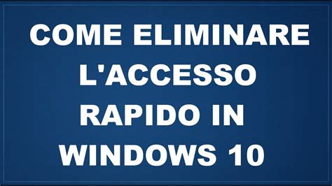 Come Eliminare L Accesso Rapido In Windows Youtube