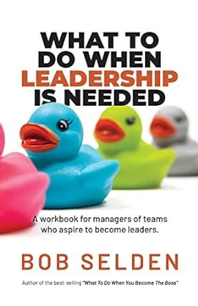 What To Do When Leadership Is Needed A Workbook For Managers Of Teams