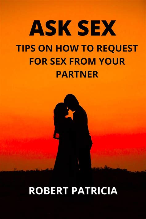 Ask Sex Tips On How To Request For Sex From Your Partner By Robert