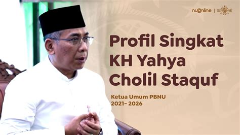 Profil Lengkap Ketua Umum Pbnu Kh Yahya Cholil Staquf Terbaru Youtube