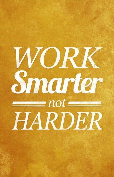 Work Smarter Not Harder Work Quotes Inspirational Work Smarter