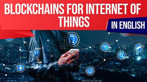 Blockchains For Internet Of Things Know Key Features Of Iot Blockchain