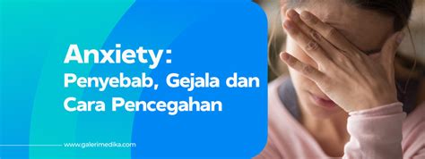 Gangguan Kecemasan Penyebab Gejala Dan Cara Pencegahan Galeri Medika