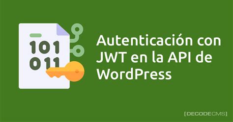 Autenticación con JWT en la API de WordPress DecodeCMS