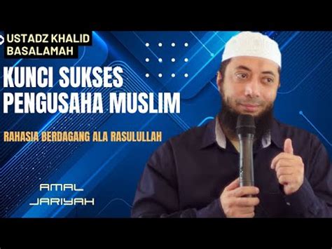 Kunci Sukses Pengusaha Muslim Berdagang Ala Rasulullah Ustadz Khalid