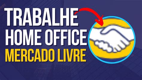 Como TRABALHAR HOME OFFICE Para O MERCADO LIVRE Vagas HOME OFFICE