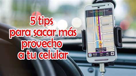 Tips Para Sacar M S Provecho A Tu Celular