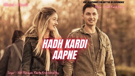 Hadh Kardi Aapne Slowed Reverb Udit Narayan Kavita Krishnamurthy