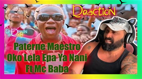 Reaction Paterne Maestro Oko Lela Epa Ya Nani Ft Mc Baba Youtube