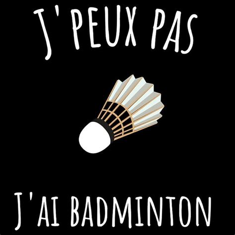 J Peux Pas J Ai Badminton Badminton Gifts Funny Design