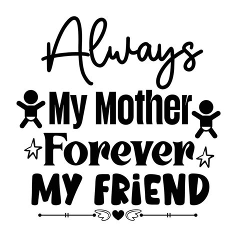 Always My Mother Forever My Friend Mother S Day Shirt Print Template Typography Design For Mom