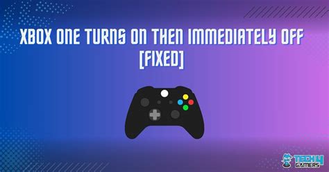 Xbox One Turns On Then Off Instantly [our Tested Fixes] Tech4gamers