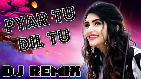 Pyar Tu Dil Tu Dj Remix Song Best Love Old Is Gold Hindi Song Hard