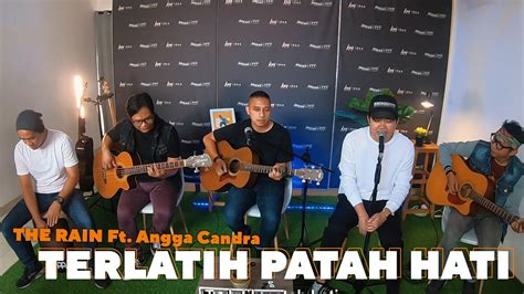 Terlatih Patah Hati The Rain Feat Angga Candra Kolaborasi Youtube