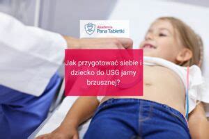 Jak Przygotowa Siebie I Dziecko Do Usg Jamy Brzusznej Pan Tabletka