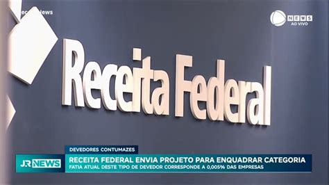 Receita Federal Cria Projeto De Lei Para Enquadrar Os Devedores Mais