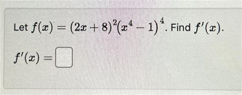 Solved Let F X 2x 8 2 X4−1 4 Find F′ X F′ X