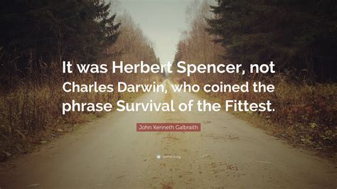 John Kenneth Galbraith Quote “it Was Herbert Spencer Not Charles