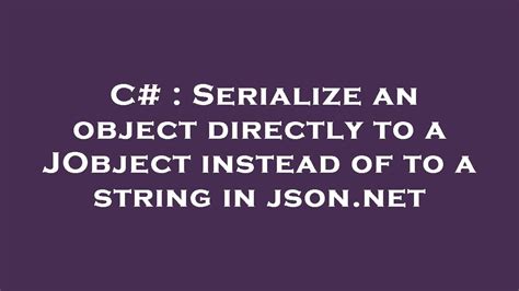 C Serialize An Object Directly To A Jobject Instead Of To A String