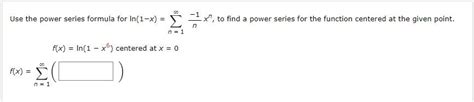 Solved Use The Power Series Formula For Ln 1−x ∑n 1∞n−1xn