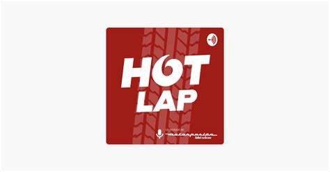 Hot Lap Un P Dcast De Motorpasi N M Xico En Apple Podcasts