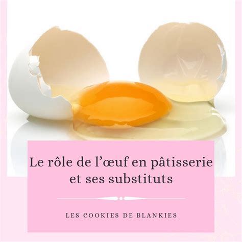 Le rôle de lœuf en pâtisserie et ses substituts lescookiesdeblankies