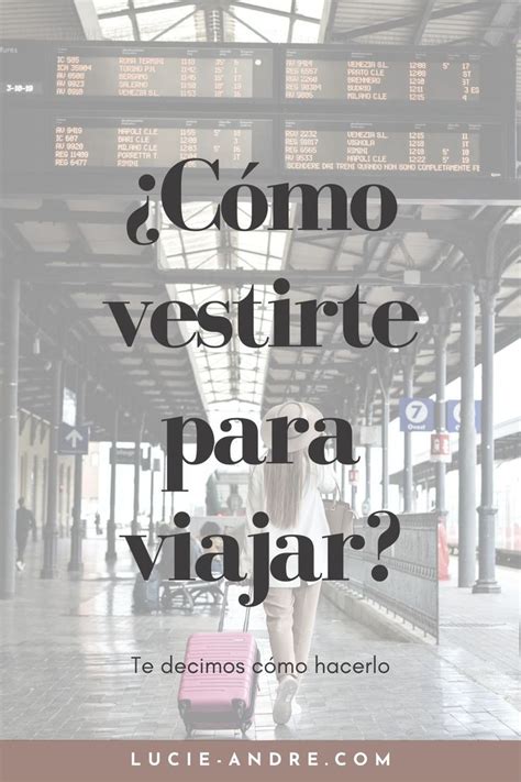 C Mo Vestir Para Viajar El Look Ideal Para Disfrutar Cada Viaje