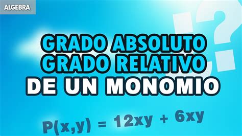 Monomio Grado Absoluto Y Grado Relativo De Un Monomio VI YouTube