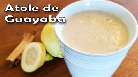 Receta De Como Hacer Atole De Guayaba Atol De Guayaba Con Leche