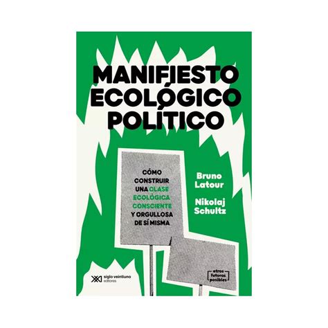 Manifiesto Ecologico Politico Como Contruir Una Clase Ecolog Siglo Xxi