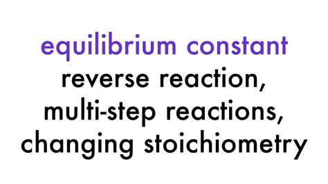 Chemical Equilibrium Constant Relationships Between Constants Youtube