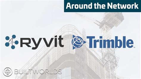 AROUND THE NETWORK Ryvit To Accelerate And Expand Trimble S Connected