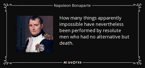 Napoleon Bonaparte Quote How Many Things Apparently Impossible Have