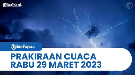 Prakiraan Cuaca BMKG Besok Rabu 29 Maret 2023 Papua Hingga NTT Hujan