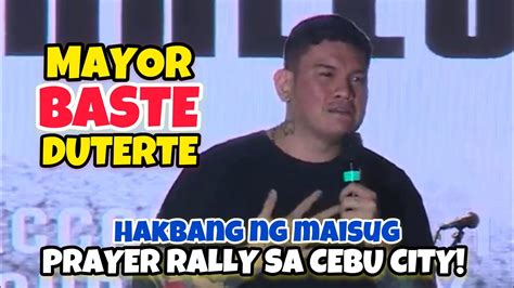 MAYOR BASTE DUTERTE SA HAKBANG NG MAISUG PRAYER RALLY SA CEBU CITY