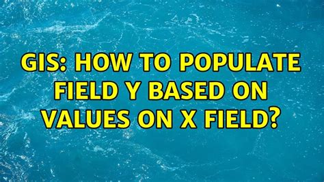 Gis How To Populate Field Y Based On Values On X Field Solutions