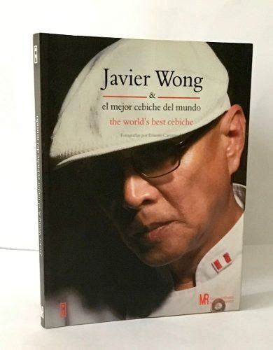 Javier Wong El Mejor Cebiche Del Mundo En Peru Clasf Formacion Y Libros