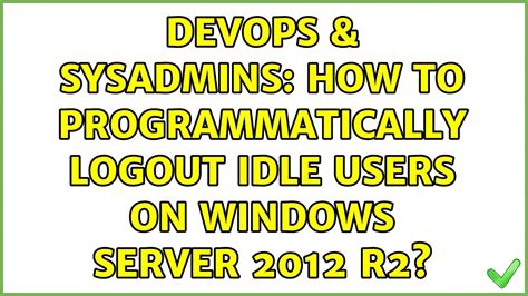 Devops Sysadmins How To Programmatically Logout Idle Users On