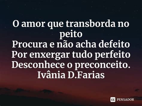 ⁠o Amor Que Transborda No Peito Ivânia Dfarias Pensador