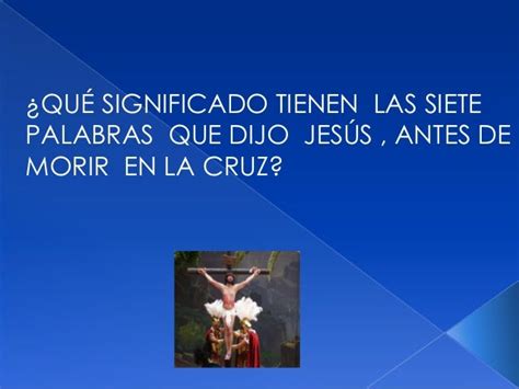 Las Siete Palabras De Jesús Antes De Morir