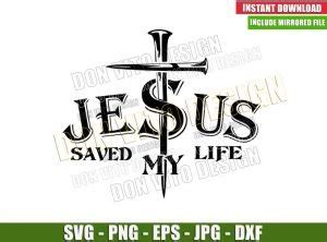 Jesus Saved My Life Svg Png Nails Cross Christian Quote Cut File Cricut