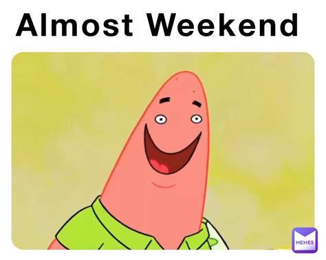 Almost Weekend Meme