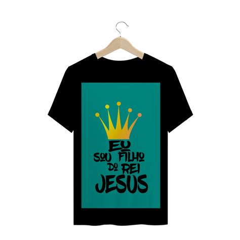 T Shirt Quality Camiseta Masculina Eu Sou Filho Do Rei Jesus Em Loja Fv