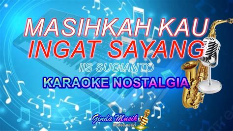 Jangan Sakiti Hatinya Karaoke Masihkah Kau Ingat L Iis Sugianto L