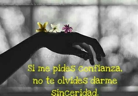 Si Me Pides Confianza No Te Olvides Darme Sinceridad Frases Frases