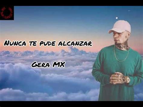 Nunca Te Pude Alcanzar Gera MX Vídeo Con Letra YouTube