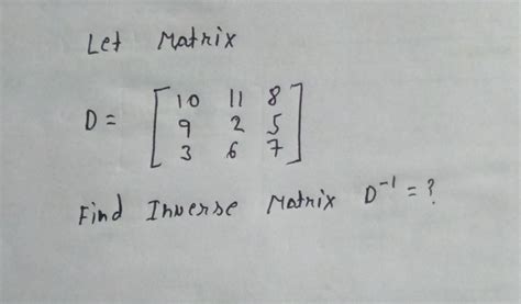 Solved Let Matrix D ⎣⎡10931126857⎦⎤ Find Inverse Matrix D−1